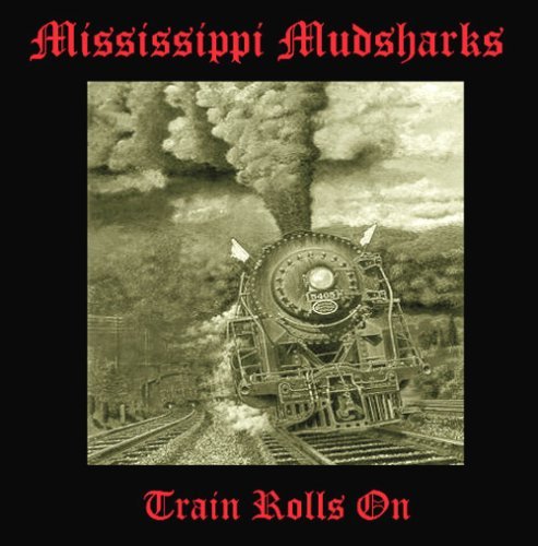 Mississippi Mudsharks/Train Rolls On