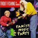 Trout Fishing In America/Family Music Party