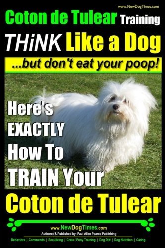 Paul Allen Pearce/Coton de Tulear Training - THiNK Like a Dog...but@ Here's EXACTLY How To TRAIN Your Coton de Tulear
