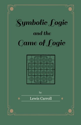 Lewis Carroll Symbolic Logic And The Game Of Logic 