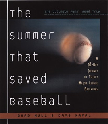 Brad Null/The Summer That Saved Baseball@ A 38-Day Journey to Thirty Major League Ballparks