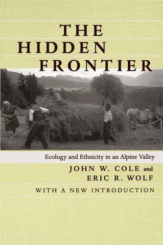 John W. Cole The Hidden Frontier Ecology And Ethnicity In An Alpine Valley First Edition 