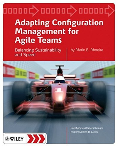 Mario E. Moreira Adapting Configuration Management For Agile Teams Balancing Sustainability And Speed 