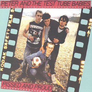 Peter & The Test Tube Babies/Pissed & Proud