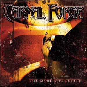 Carnal Forge/More You Suffer