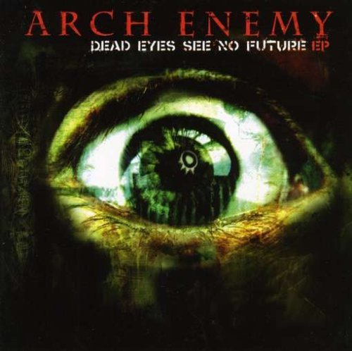 Arch Enemy/Dead Eyes See No Future