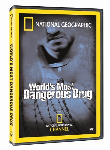 World's Most Dangerous Drug/National Geographic@Nr