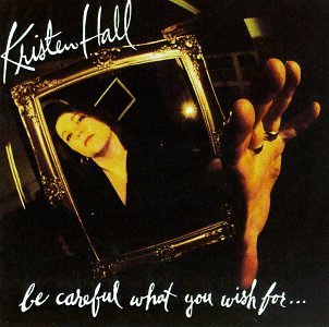 Kristen Hall/Be Careful What You Wish For