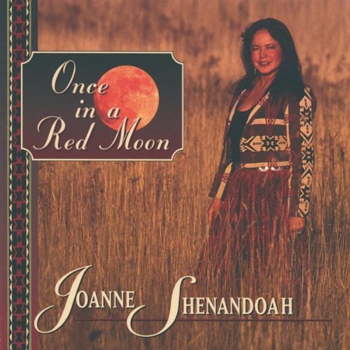 Joanne Shenandoah Once In A Red Moon 