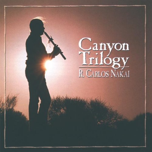 R. Carlos Nakai Canyon Trilogy Canyon Trilogy 