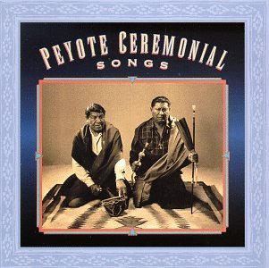 Peyote Ceremonial Songs/Peyote Ceremonial Songs