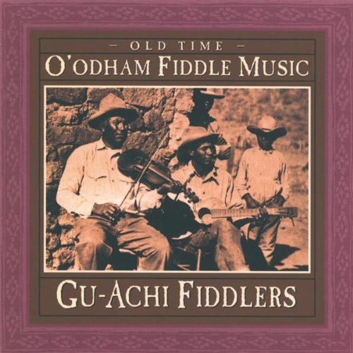 Gu-Achi Fiddler/Old Time O'Odham Fiddle Music