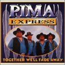 Pima Express/Together We'Ll Fade Away