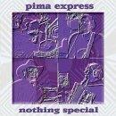 Pima Express/Nothing Special