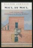 Walter Johnson Soul By Soul Life Inside The Antebellum Slave Market 