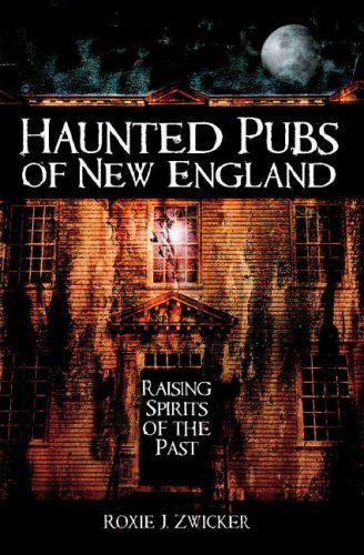 Roxie J. Zwicker/Haunted Pubs Of New England: Raising Spirits Of Th