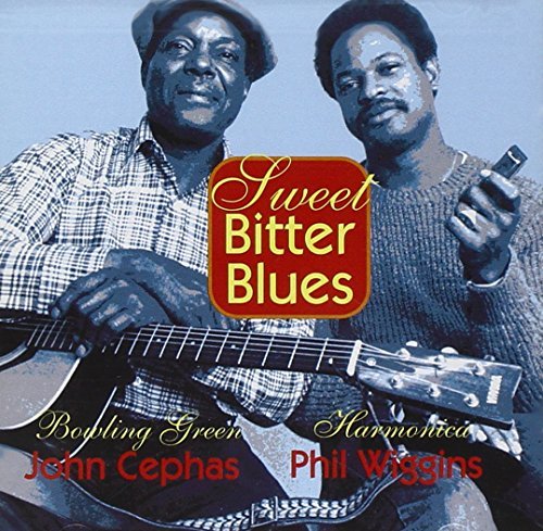 Cephas/Wiggins/Sweet Bitter Blues
