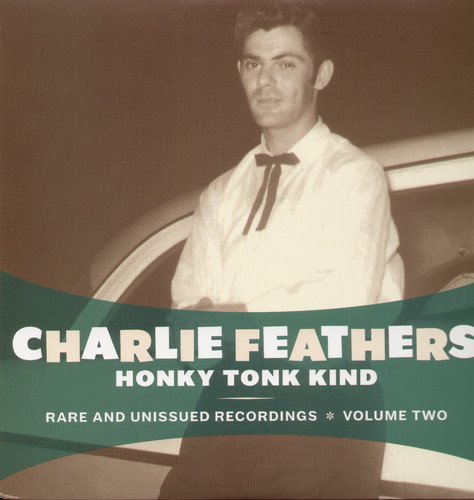 Charlie Feathers/Honky Tonk Kind : Rare And Unissued Recordings Vol. 2@ED 333