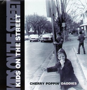 Cherry Poppin' Daddies Kids On The Street 
