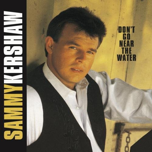 Sammy Kershaw/Don'T Go Near The Water