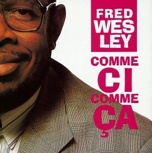 Fred Wesley/Comme Ci Comme Ca
