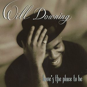 Will Downing/Love's The Place To Be