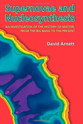 David Arnett/Supernovae and Nucleosynthesis@ An Investigation of the History of Matter, from t