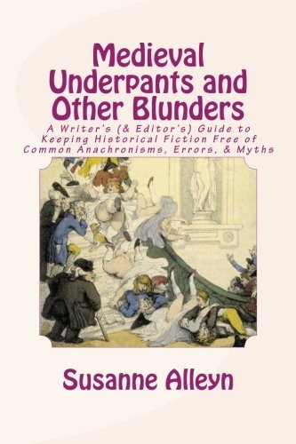 Susanne Alleyn Medieval Underpants And Other Blunders A Writer's (& Editor's) Guide To Keeping Historic 
