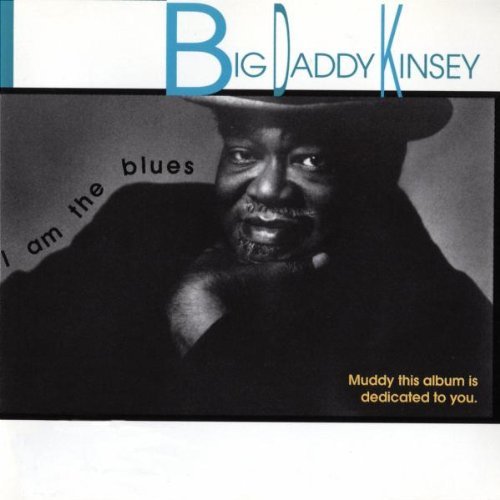 Big Daddy Kinsey/I Am The Blues