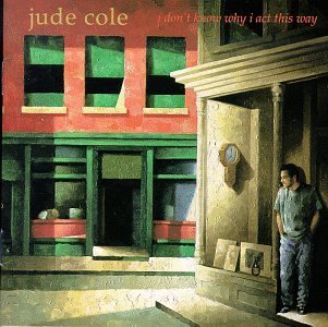 Jude Cole/I Don'T Know Why I Act This Wa