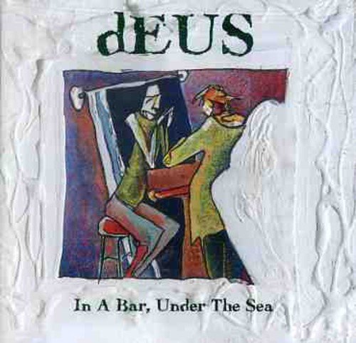 Deus/In A Bar Under The Sea@Import-Eu
