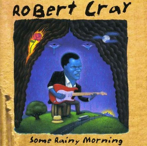 Robert Cray Some Rainy Morning 