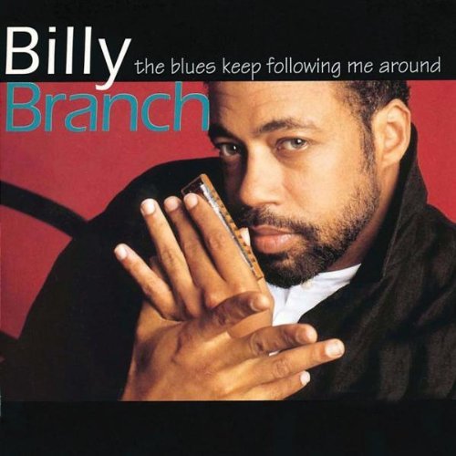 Billy Branch Blues Keep Following Me Around 