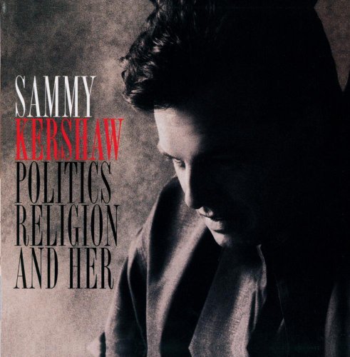 Sammy Kershaw/Politics Religion & Her