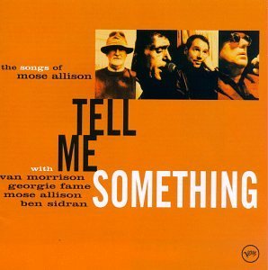 Tell Me Something/Songs Of Mose Allison@Feat. Morrison/Fame/Allison@Sidran