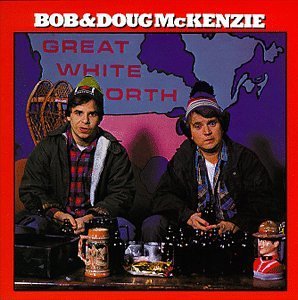 Bob & Doug Mckenzie/Great White North
