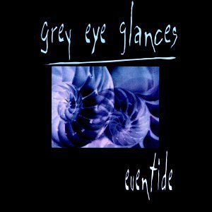 Grey Eye Glances/Eventide