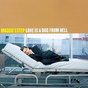 Maggie Estep/Love Is A Dog From Hell
