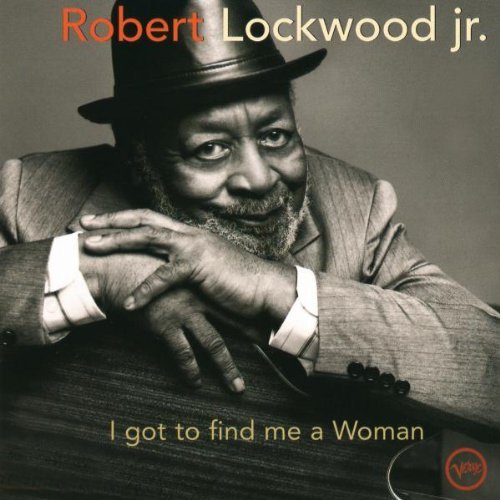 Robert Lockwood Jr./I Got To Find Me A Woman