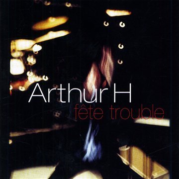 Arthur H/Fete Trouble@Import-Eu