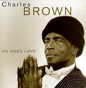 Charles Brown/So Goes Love