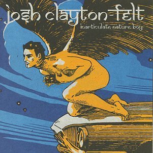 Josh Clayton-Felt/Inarticulate Nature Boy