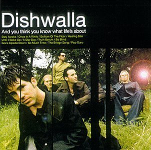 Dishwalla And You Think You Know What Li 