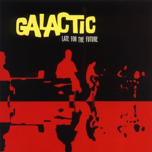 Galactic/Late For The Future