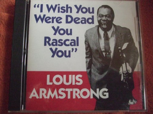 Louis Armstrong/I Wish You Were Dead You Rascal You