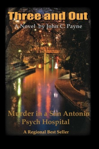 John C. Payne Three And Out Murder In A San Antonio Psych Hospital 