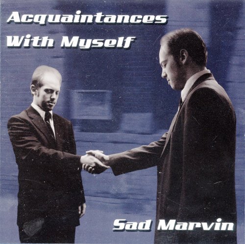 Sad Marvin/Acquaintances With Myself