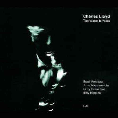 Charles Lloyd/Water Is Wide