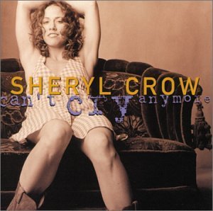 Sheryl Crow/Can'T Cry Anymore