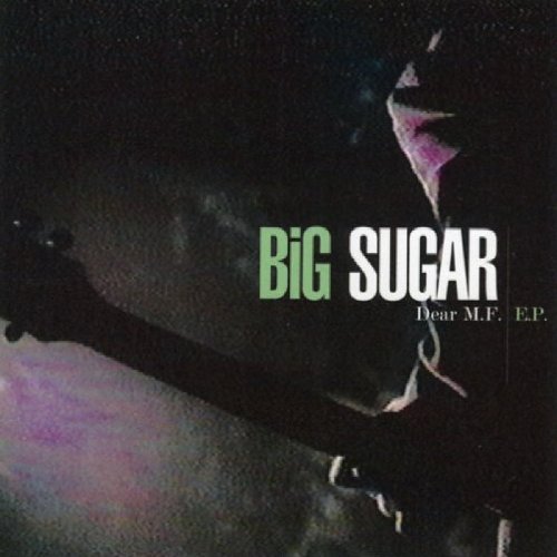 Big Sugar/Dear M.F. Ep@.